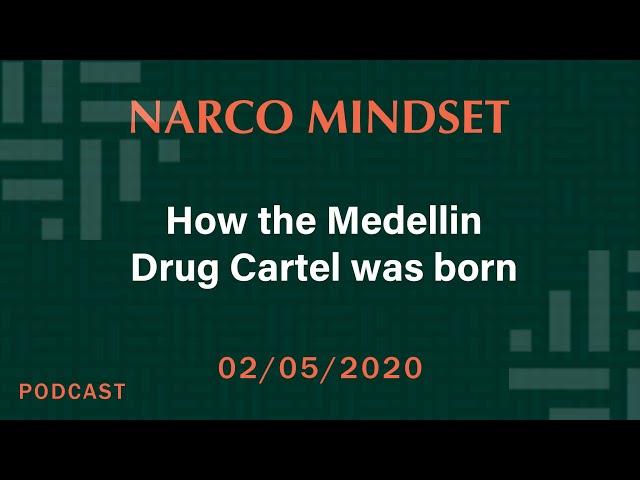 Episode #2 - Narco Mindset Podcast - How was the Medellin Cartel  formed