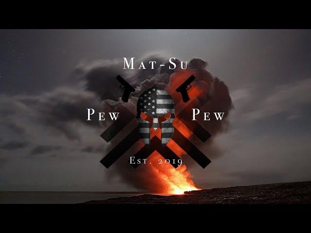 Welcome to MAT-SU PEW PEW