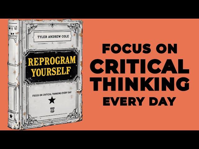 Reprogram Yourself: Focus On Critical Thinking Every Day (Audiobook)