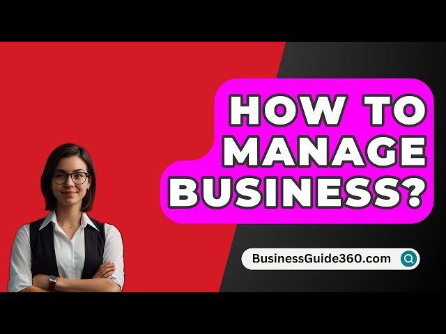 How To Manage Business? - BusinessGuide360.com