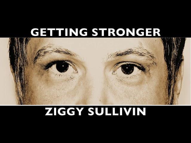 GETTING STRONGER - Ziggy Sullivin