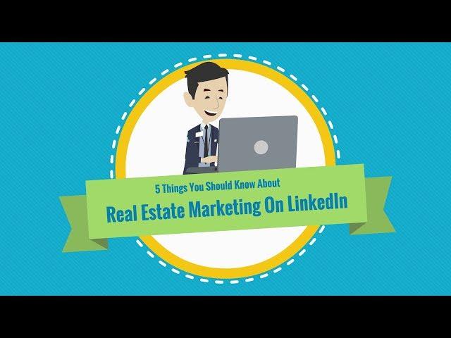 5 Things You Should Know About Real Estate Marketing On LinkedIn