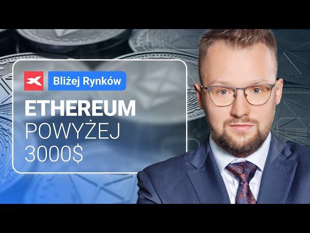 Ethereum powyżej 3000$ | Bliżej Rynków, 09.07.2024