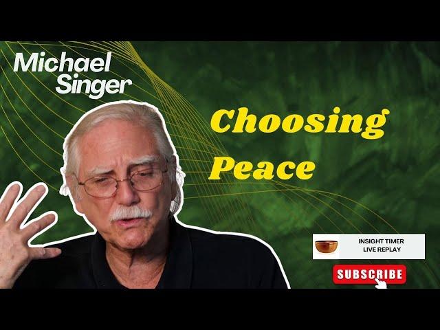 MICHAEL SINGER talk & discussion - Choosing Peace : Surrender Circle