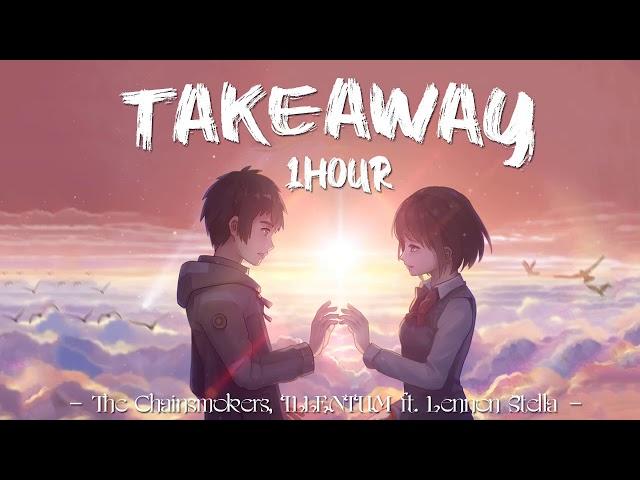 The Chainsmokers, ILLENIUM - Takeaway ft. Lennon Stella  | 1 HOUR