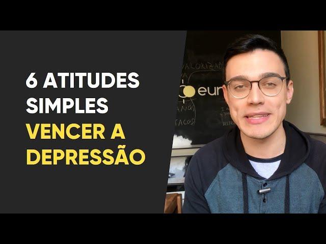 Como vencer a Depressão: 6 atitudes simples para acelerar o tratamento