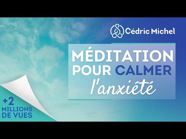 Méditation pour calmer l'anxiété  Cédric Michel