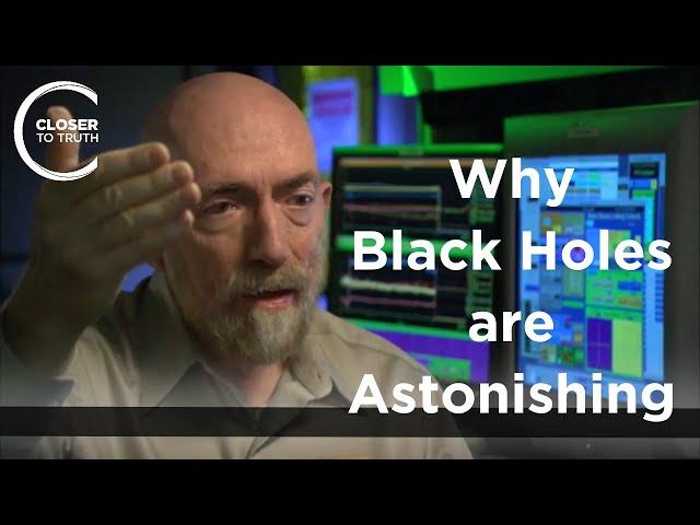 Kip Thorne - Why Black Holes are Astonishing (Pt. 2)