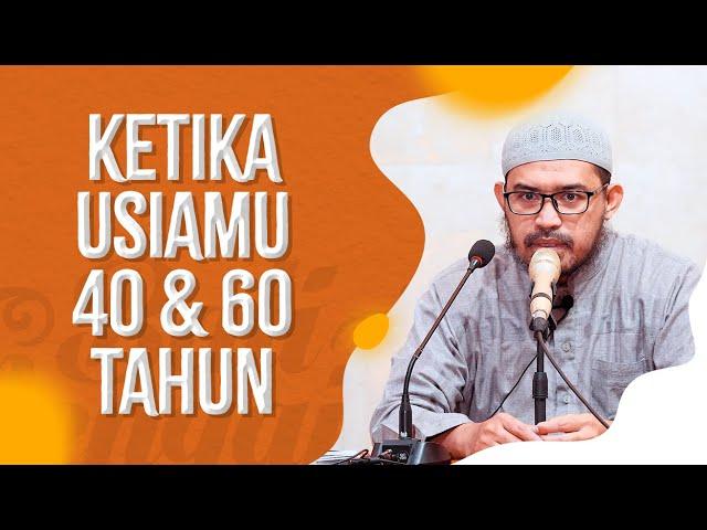 Ketika Usiamu 40 & 60 Tahun - Ustadz dr. Raehanul Bahraen, M.Sc., Sp.PK