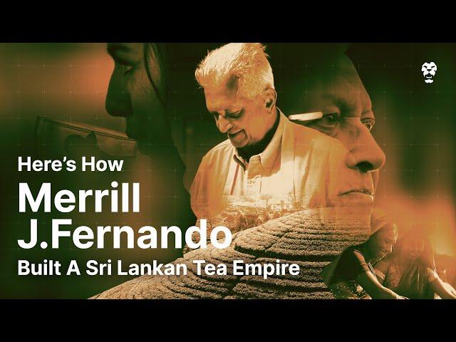 Here's How Merrill J. Fernando Built A Sri Lankan Tea Empire