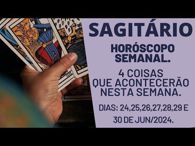 SAGITÁRIO | HORÓSCOPO SEMANAL- DIAS: 24,25,26,27,28,29 e 30 de JUN/2024.