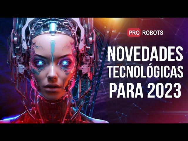 Lo último en robots y tecnologías del futuro: ¡novedades tecnológicas para 2023 en un solo número!