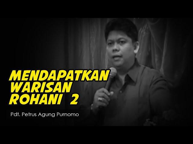 Pdt  Petrus Agung Purnomo - Mendapatkan Warisan Rohani (2)