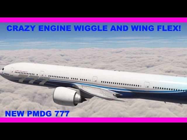 new pmdg 777: CRAZY ENGINE WIGGLE AND WING FLEX!