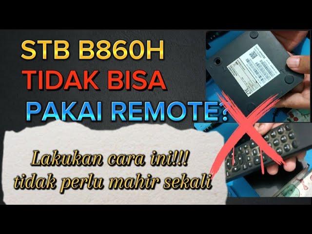 MEMPERBAIKI STB B860H YANG TIDAK BISA PAKAI REMOTE