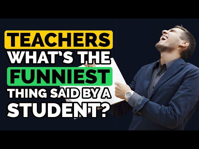 Teachers, what's the FUNNIEST thing your Students have said? - Reddit Podcast