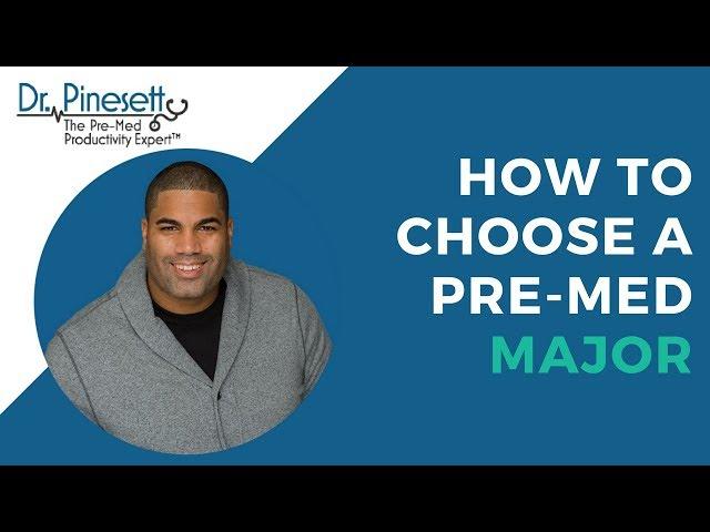 How to Choose A Pre-Med Major