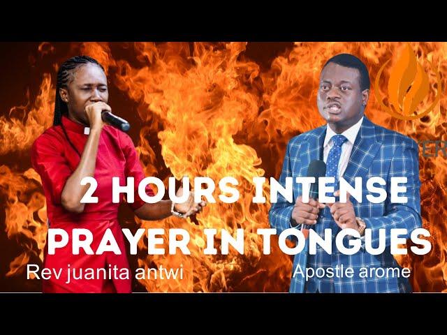 2 HRS INTENSE PRAYER IN TONGUES || APOSTLE AROME OSAYI & REV JUANITA ANTWI