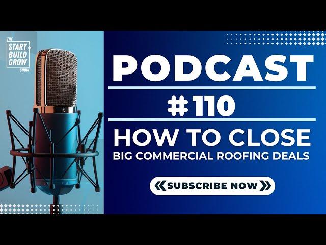 EP 110. How to Close Big Commercial Roofing Deals