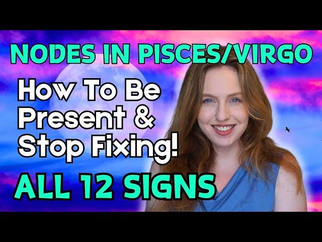 North Node Pisces/South Node Virgo 2025-2026! How To Be PRESENT & STOP Fixing | All 12 Signs!