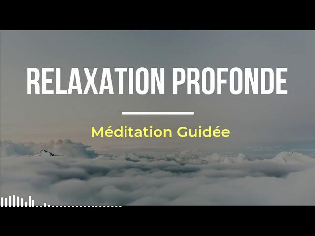 Méditation Guidée pour une Relaxation Profonde | Anti-stress