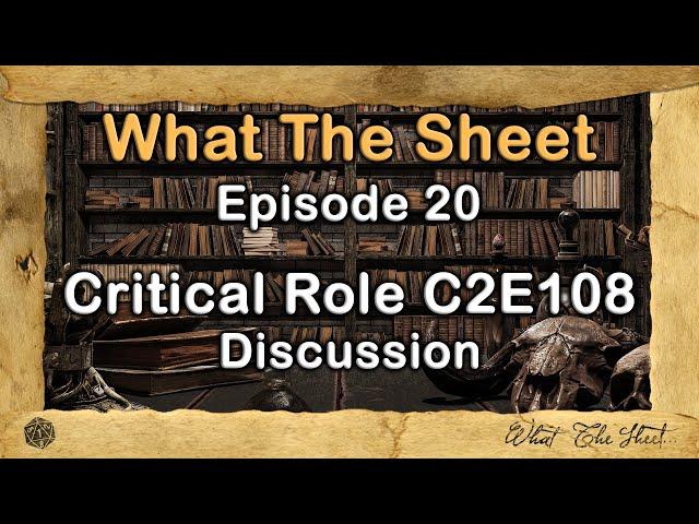What The Sheet Podcast Episode 20 | Critical Role C2E108 Discussion