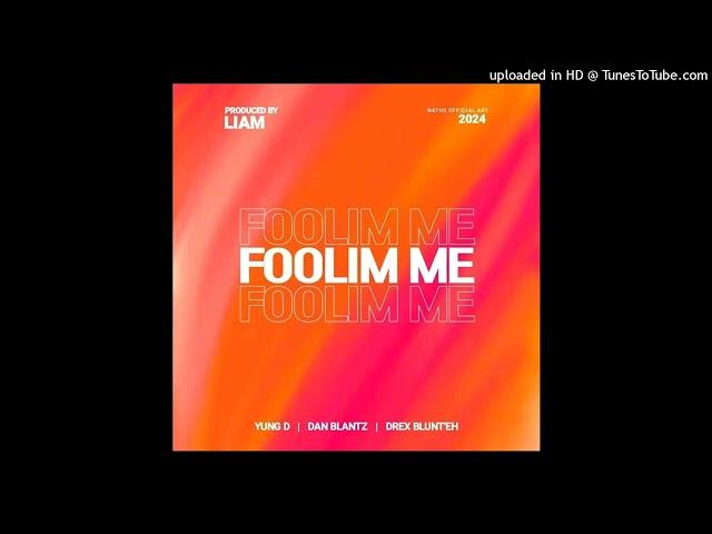 Foolim Me (2024)-Yung D ft Den Blantz x Drex Blunt'eh (Prod by Liam)