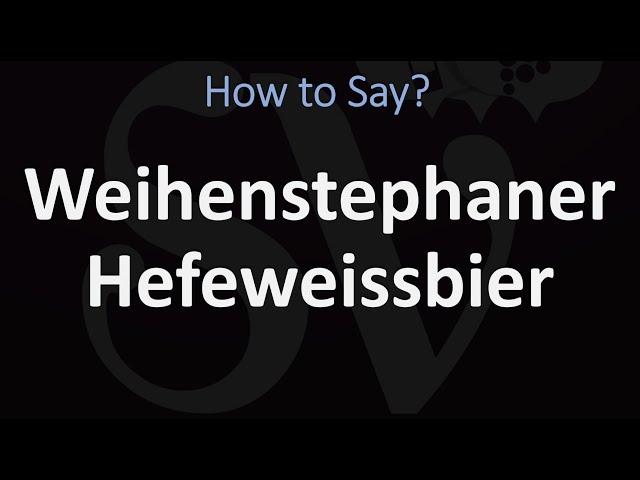 How to Pronounce Weihenstephaner Hefeweissbier? (CORRECTLY)