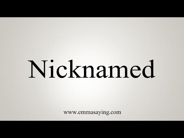 How To Say Nicknamed