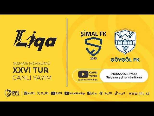 II Liqa 2024/2025 mövsümü XXVI tur “Şimal” – “Göygöl”
