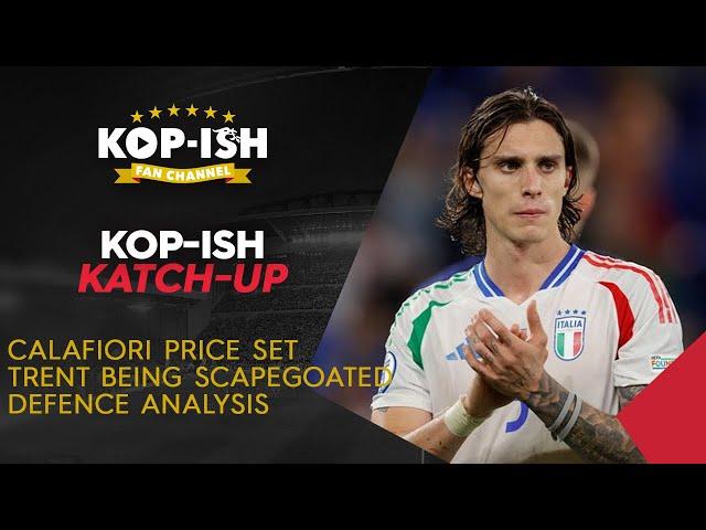 CALAFIORI PRICE SET | TRENT CRITICISM | ANALYSING OUR DEFENCE | KOP-ISH KATCH UP LIVE