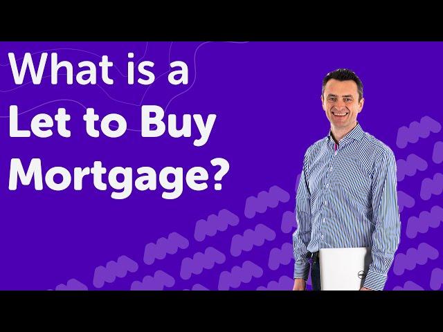 Let to Buy Mortgages Explained UK | Rent your Property to Buy Another