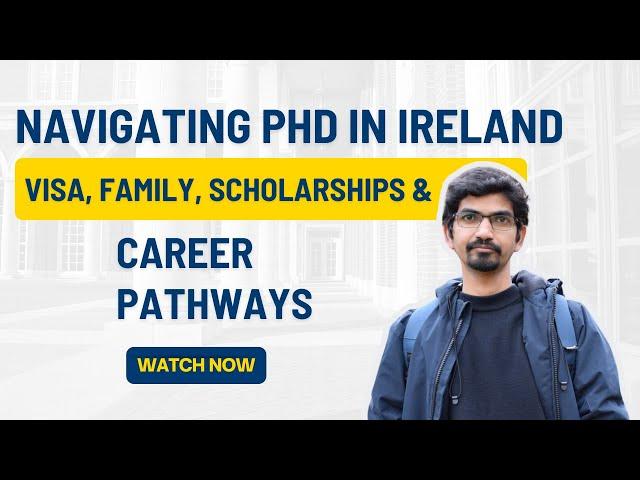 Navigating PhD in Ireland: Visa, Family, Scholarships & Career Pathways