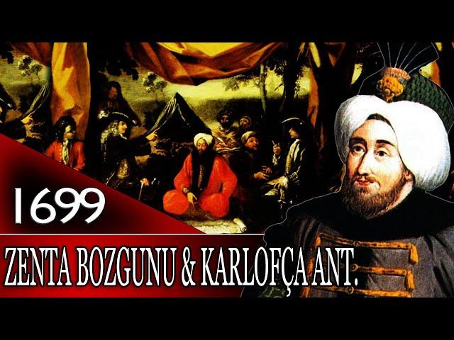 62 - OSMANLI TARİHİ - ZENTA BOZGUNU VE KARLOFÇA ANTLAŞMASI |2.MUSTAFA|