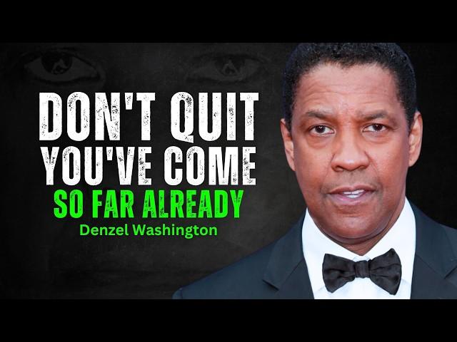 I'VE COME TOO FAR TO QUIT - DENZEL WASHINGTON MOTIVATION