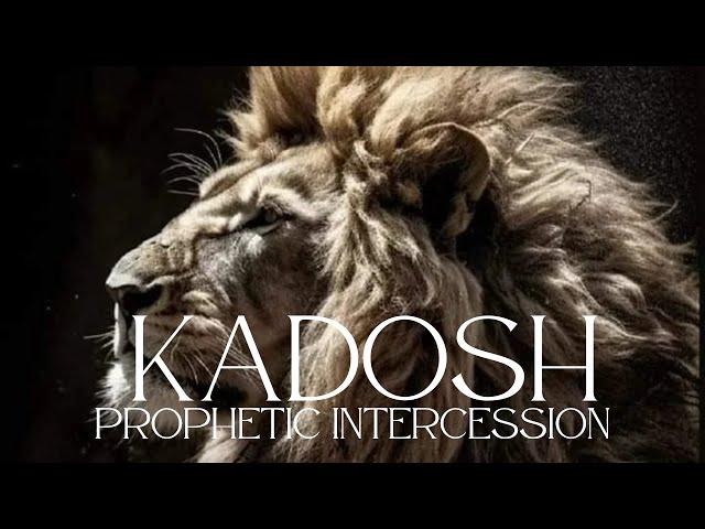 PROPHETIC INTERCESSION | WARFARE | PRAYER | KADOSH