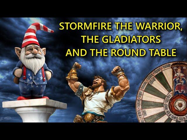 Stormfire the Warrior, the Gladiators and the Round Table