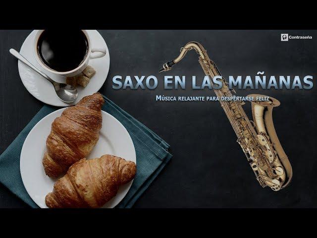 Musica para Despertar Alegre/SAXO EN LAS MAÑANAS/Música Relajante Feliz Instrumental/Musica de Fondo