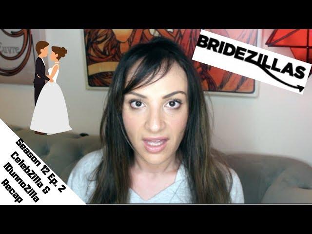 Bridezillas Season 12 Ep 2 "CelebZilla & IDunnoZilla" Recap