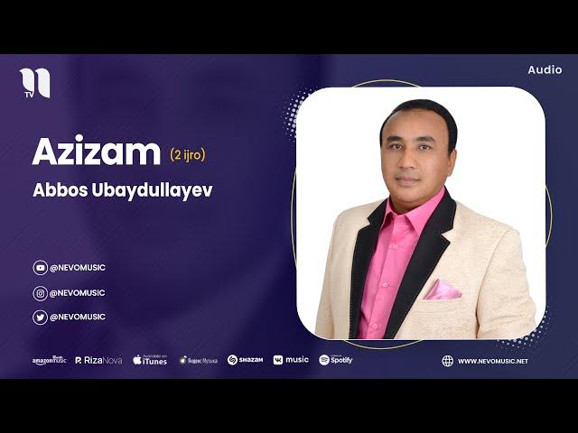 Abbos Ubaydullayev - Azizam (2 ijro) (audio)