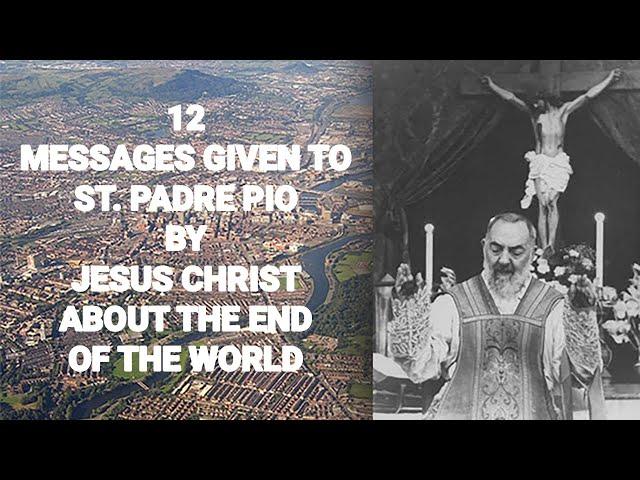 12 MESSAGES TO ST. PADRE PIO BY JESUS ABOUT THE END OF THE WORLD