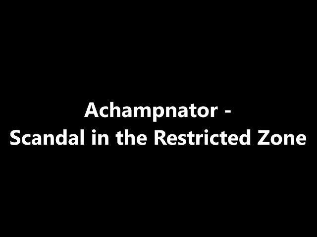 Achampnator - Scandal in the Restricted Zone