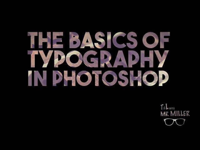 The Basics of Typography - Adobe Photoshop Tutorial | T&L with Mr Miller