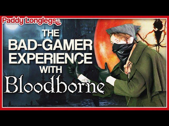 The Bad Gamer Experience with Bloodborne