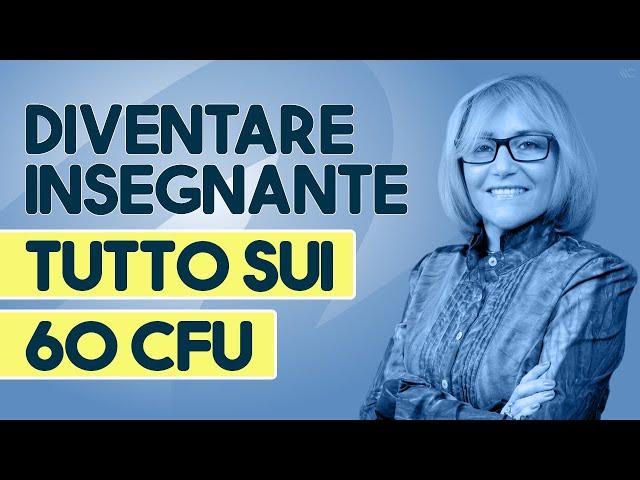 Il percorso per diventare insegnante: tutto sui 60 CFU e l'abilitazione in Italia