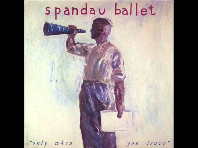 Spandau Ballet   Only When You Leave