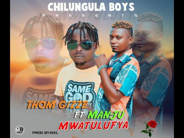 Thom Gizze ft Man Ju_ Mwatulufya (Prod by NXL )   SUBSCRIBE AND SHARE 