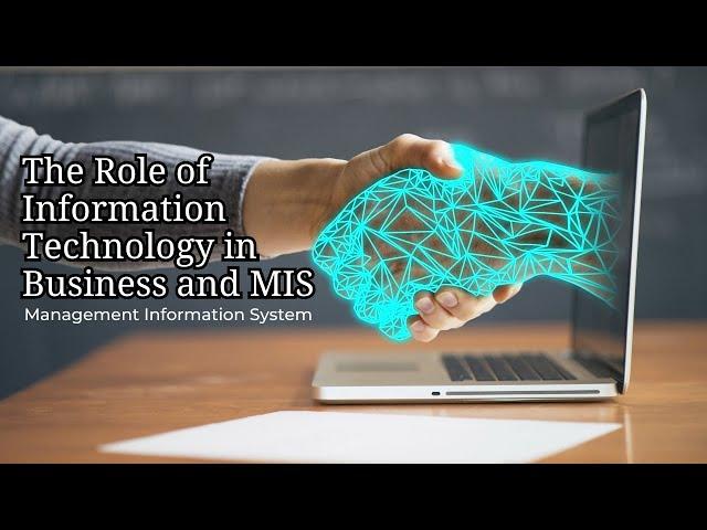 The role of Information Technology in Business and Management Information System (MIS)