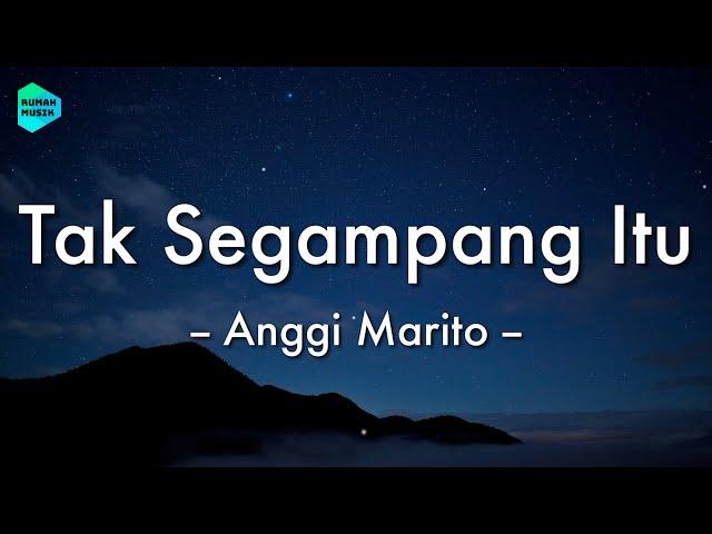 Anggi Marito - Tak Segampang Itu (Lirik Lagu) 