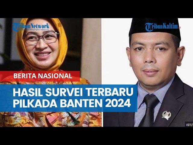 Hasil Survei Terbaru Pilkada Banten 2024, Cagub Terkuat Punya Modal Ketenaran Ketimbang Penantang?